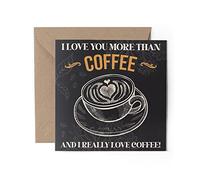 1 x Greeting Card - Coffee Joke Funny I Love You More Than Art Partner Caffeine Morning Birthday Valentine's Day Friend #79320