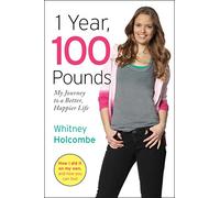 1 Year, 100 Pounds: My Journey to a Better, Happier Life