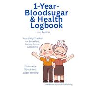 1-Year Bloodsugar & Health Logbook: For Seniors Your daily Tracker for Breakfast, Lunch, Dinner & Bedtime. With extra space and bigger Writing