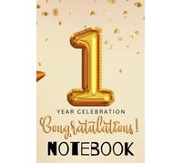 1 Year Celebration Congratulations Notebook: Anniversary Gift Ideas For Celebrants, Men, Women, Business People, Under 10 Dollars - Cute Aesthetic ... Pages, In 6x9, Soft Paper Cover, Matte Finish