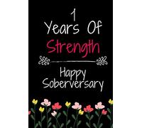 1 Year Of Strength Happy Soberversary: Lined Journal / Notebook / Diary - 1st Year of Sobriety Anniversary Gifts - Funny and Practical Alternative to ... Women Who Are 1 yr Sober - Happy Soberversary
