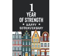 1 Year Of Strength Happy Soberversary: Sober Journal / Notebook, Sobriety Journal for Women, Daily Journal for Addiction Recovery, Sobriety Gift, ... Presents, Best Gifts For Men and Women