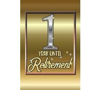 1 Year Until Retirement Journal - One Year Before Retiring Notebook - Career Employee Incentive Reward Co-Worker