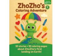 1. ZhoZho's Coloring Adventure: 30 stories + 30 coloring pages about ZhoZho’s first landing on Earth! (ZhoZho’s Big Coloring Adventures)