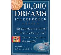 10,000 Dreams Interpreted: A Comprehensive Guide to Unlocking the Secrets of Your Dreamlife