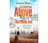10,000 Feet Above The Middle East: A Flight Attendant's Memoir of Triumph and Turbulence