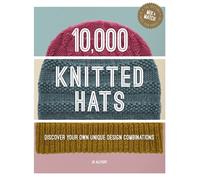 10,000 Knitted Hats : Discover Your Own Unique Design Combinations