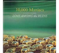 10,000 Maniacs - Love Among The Ruins