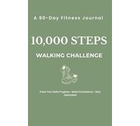 10,000 Steps Walking Challenge: A 90-Day Fitness Journal & Daily Step Tracker Log Book: Track Daily Steps, Build Consistency, Stay Motivated & Reach Your Fitness Goals