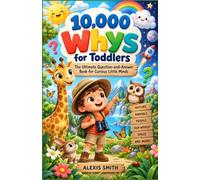 10,000 Whys for Toddlers: The Ultimate Question, and, Answer Book for Curious Little Minds: 13 (The 10,000 Whys Series)