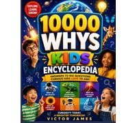 10,000 WHYS KIDS ENCYCLOPEDIA: Curious Questions and Amazing Answers