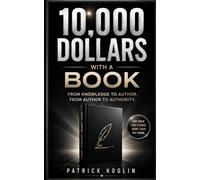 $10,000 With One Book - And That's Just the Start: How Coaches, Trainers, Executives, and Subject-Matter Experts Use a Book to Start Their Own Business