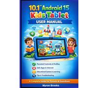 10.1” ANDROID 15 KIDS TABLET USER MANUAL: A Complete Guide for Parents, Guardians & Young Users