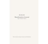 10-10-10 Manifestation Journal Align • Visualize • Receive: Daily intention setting for clarity, focus & abundance
