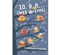 10, 9, 8 ... Owls Up Late!: A Countdown to Bedtime