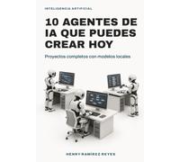 10 agentes de IA que puedes crear hoy: Proyectos completos con modelos locales (Inteligencia Artificial)