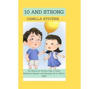 10 AND STRONG: Ten Stories for 10-Year-Olds to Teach Resilience, Respect, and Standing Up for What's Right (CAMILLA KIDS BOOK SERIES)