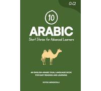 10 Arabic Short Stories for Advanced Learners: An English-Arabic Dual-Language Book for Easy Reading and Learning (Learn Arabic)