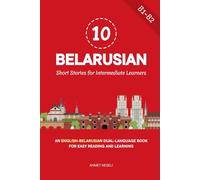 10 Belarusian Short Stories for Intermediate Learners: An English-Belarusian Dual-Language Book for Easy Reading and Learning (Learn Belarusian)