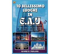 10 BELLISSIMO LUOGHI IN E.A.U (Emirati Arabi Uniti): Una guida di viaggio per Dubai, Abu Dhabi, Sharjah, Ras Al Khaimah, Fujairah e le destinazioni ... degli Emirati Arabi Uniti (FREELAND JOURNEY)