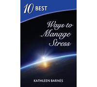 10 Best Ways to Manage Stress: Volume 1