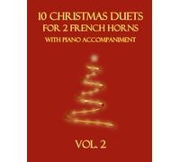 10 Christmas Duets for 2 French Horns with Piano Accompaniment: Vol. 2