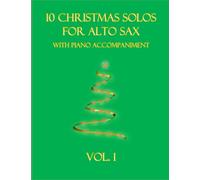 10 Christmas Solos for Alto Sax with Piano Accompaniment: Vol. 1