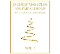 10 Christmas Solos for French Horn with Piano Accompaniment: Vol. 3