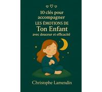 10 Clés pour accompagner les émotions de ton enfant avec douceur et efficacité (Les Aventuriers des Etoiles)