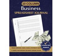 10 Column Business Spreadsheet Journal for Small Business: Commercial Accounting & Expense Tracking Log | Simple System to Track Expenses, Sales, Cash ... Transactions with Clarity and Efficiency