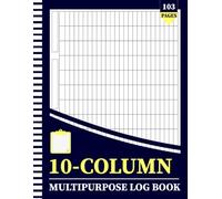 10-Column Multipurpose Log Book: Customizable Blank Columnar Notebook for Bookkeeping, Accounting, Expense Tracking, Inventory Management, Sales, ... Financial Records & Business Record Keeping