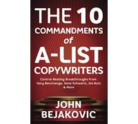 10 Commandments Of A-List Copywriters: Control-Beating Breakthroughs From Gary Bencivenga, Gene Schwartz, Jim Rutz & More