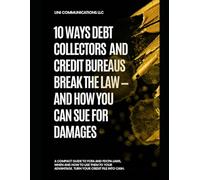 10 Common Violations Debt Collectors and Credit Bureaus Commit- And How to Sue for Damages: Get paid to fix your credit