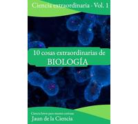10 cosas extraordinarias de Biología: Ciencia breve para mentes curiosas: evolución, ADN, virus y regeneración en 10 ideas memorables (10 Cosas ... Ciencia: Universo, Cerebro, Genética y Más)