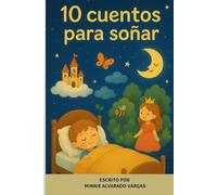 10 Cuentos Para Soñar: Un libro de fantasías lleno de aventuras, criaturas maravillosas y lugares encantados. La razón principal para escribir un ... la imaginación y los sueños en los niños