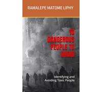 10 DANGEROUS PEOPLE TO AVOID: Identifying and Avoiding Toxic People