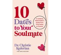 10 Dates to Your Soulmate : A Celebrity Matchmaker's Guide from First Swipe to Forever