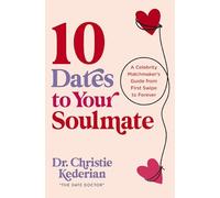 10 Dates to Your Soulmate: A Celebrity Matchmaker's Guide from First Swipe to Forever