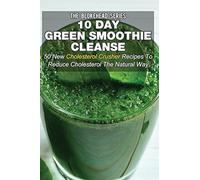 10 Day Green Smoothie Cleanse: 50 New Cholesterol Crusher Recipes To Reduce Cholesterol The Natural Way (The Blokehead Success Series)