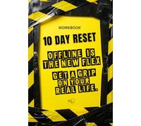 10 DAY RESET: OFFLINE IS THE NEW FLEX. GET A GRIP ON YOUR REAL LIFE.: A Digital Detox Journal to Stop Doomscrolling, Regulate Your Nervous System, Boost Focus, and Beat Screen Addiction.