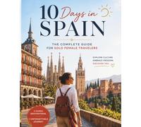 10 Days in Spain: The Complete Guide for Solo Female Travelers (Global Guide Series)