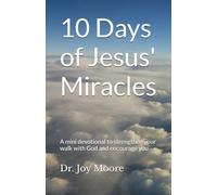 10 Days of Jesus' Miracles: A mini devotional to strengthen your walk with God and encourage you (10 Day Devotionals)