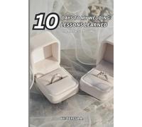 10 DAYS TO MY WEDDING: 10 LESSONS LEARNED: NO ONE WILL TELL YOU