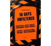 10 DAYS UNFILTERED: Escape the Feed. Face Yourself. A Shadow Work Journal for Digital Detox, Focus, and Boundary Setting.