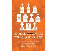 10 Dead Gals You Should Know: Leaving an Enduring Legacy (Biography)