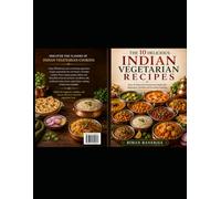 10 Delicious Indian Vegetarian Recipes: Easy & Flavorful Homemade Dishes for Beginners, Families & Everyday Cooking