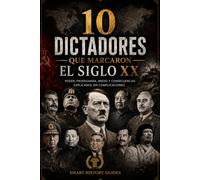 10 DICTADORES QUE MARCARON EL SIGLO XX: Poder, propaganda, miedo y consecuencias explicados sin complicaciones (Smart History Guides)