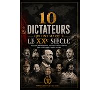 10 dictateurs qui ont marqué le XXe siècle: Pouvoir, propagande, peur et conséquences expliqués sans complications (Smart History Guides)