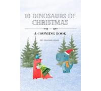 10 Dinosaurs of Christmas: A Counting Book (with rhyming and repetition) (Dinosaurs Counting Through the Holidays)