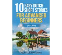 10 easy Dutch short stories for advanced beginners (A2 level): Learn Dutch for beginners